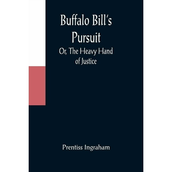 Buffalo Bill's Pursuit; Or, The Heavy Hand of Justice, (Paperback)