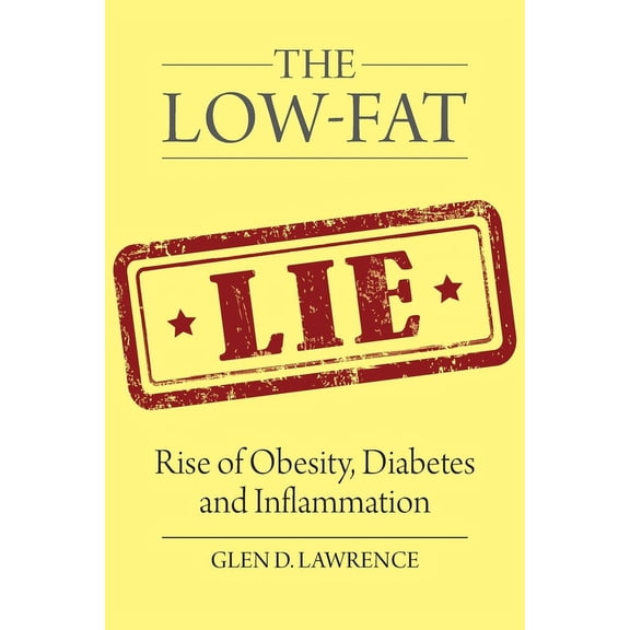 The Low-Fat Lie: Rise of Obesity, Diabetes and Inflammation, (Paperback)