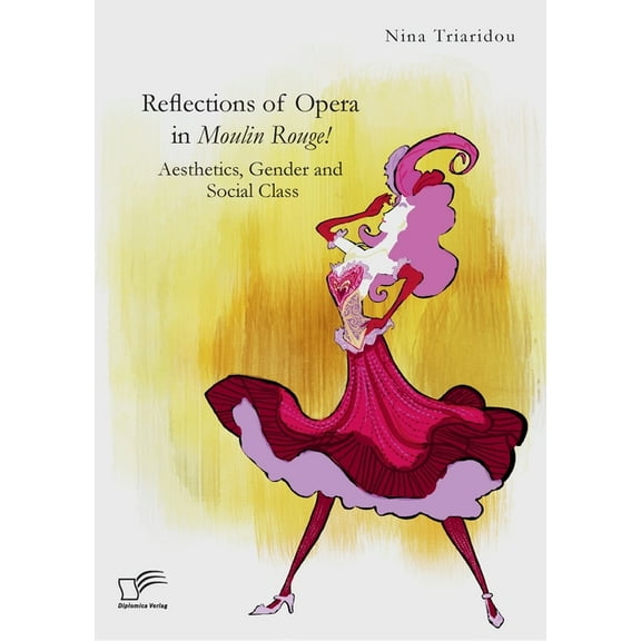 Reflections of Opera in Moulin Rouge! Aesthetics, Gender and Social Class (Paperback)