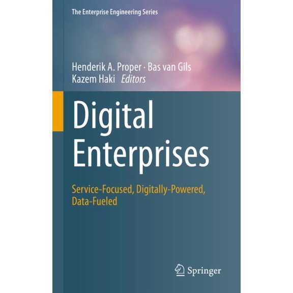 Enterprise Engineering Digital Enterprises: Service-Focused, Digitally-Powered, Data-Fueled, (Hardcover)