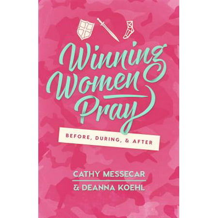 Winning Women Pray : Before, During, and After (Womens Best Before And After)