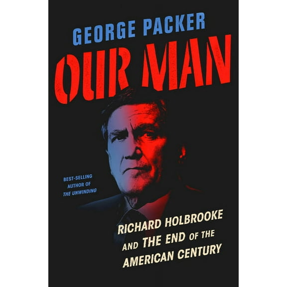 Our Man : Richard Holbrooke and the End of the American Century (Hardcover)