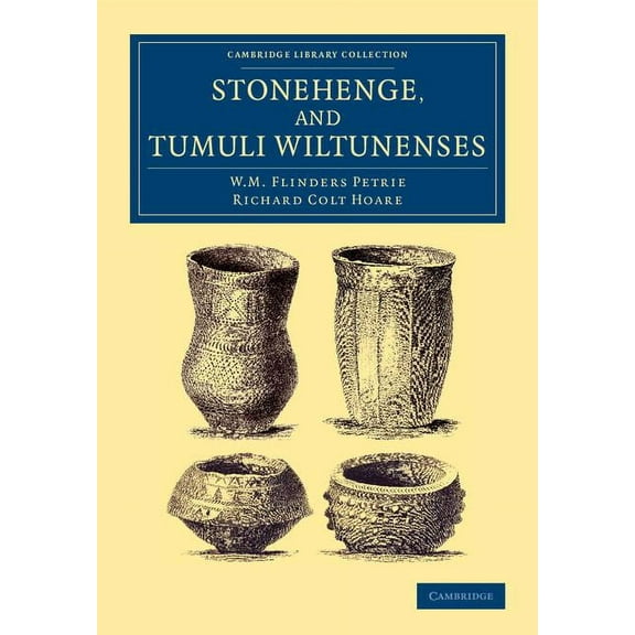 Cambridge Library Collection - Archaeolo Stonehenge, and Tumuli Wiltunenses, (Paperback)