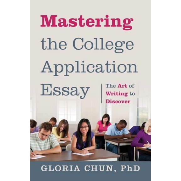 Mastering the College Application Essay: The Art of Wrting to Discover, (Paperback)