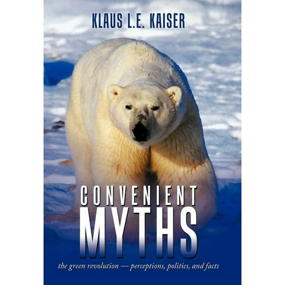 Convenient Myths: The Green Revolution - Perceptions, Politics, and Facts, (Hardcover)