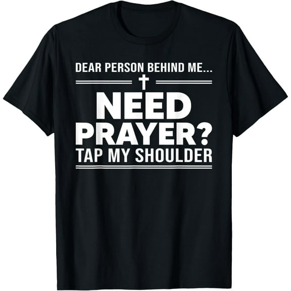 T-Shirt Dear Person Behind Me Need Prayer? Tap My ShoulderMen's and women's gift, black and white T-shirt, size: Extra large S-4XL