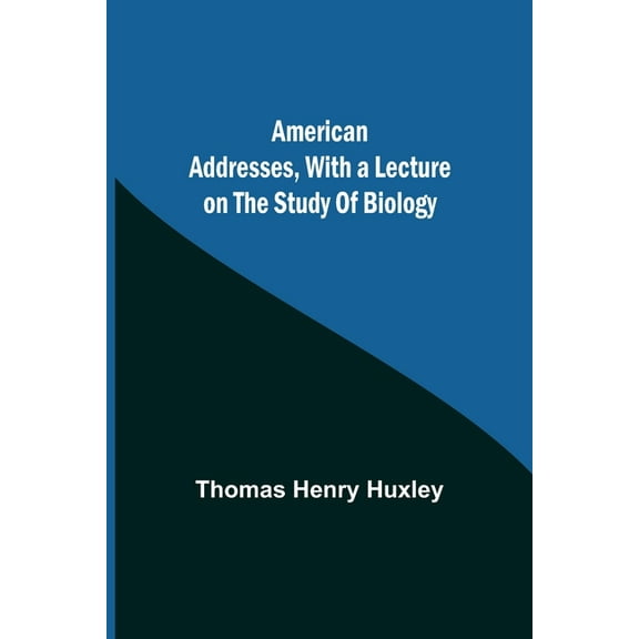 American Addresses, with a Lecture on the Study of Biology, (Paperback)