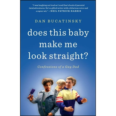 Does This Baby Make Me Look Straight? : Confessions of a Gay