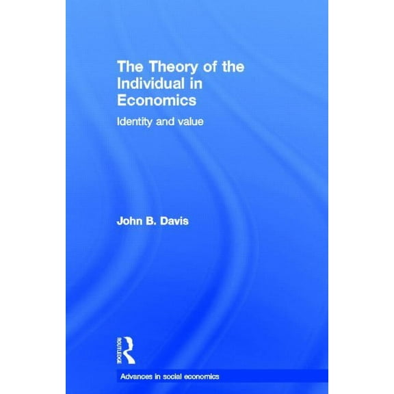 Routledge Advances in Social Economics The Theory of the Individual in Economics, (Hardcover)