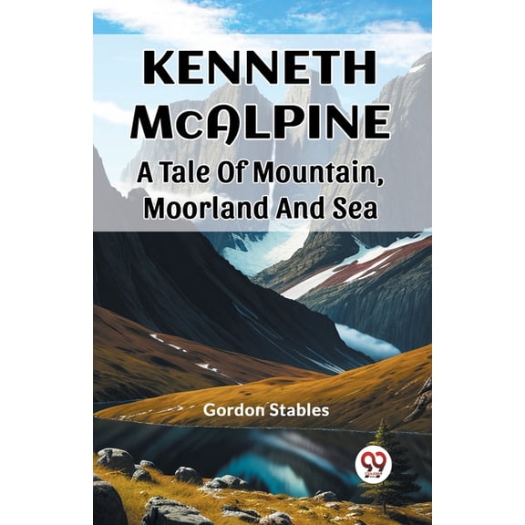 Kenneth McAlpine A Tale Of Mountain, Moorland And Sea, (Paperback)