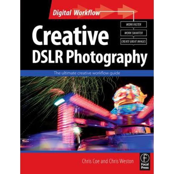 Pre-Owned Creative DSLR Photography: The ultimate creative workflow guide (Digital Workflow) (Paperback) 0240521013 9780240521015