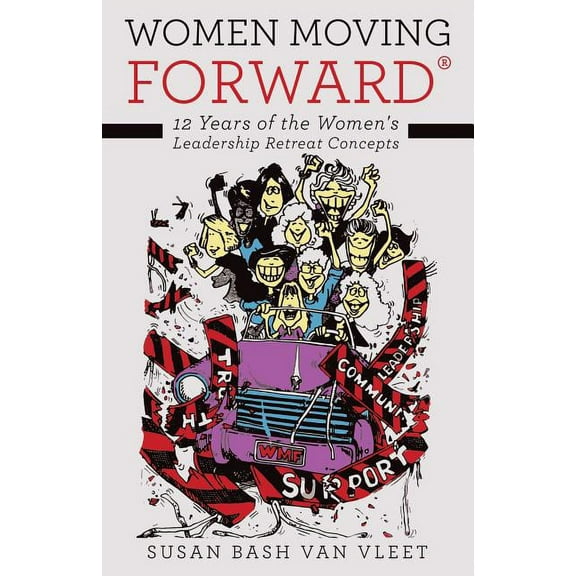 Women Moving Forward(R): 12 Years of the Women's Leadership Retreat Concepts, (Paperback)