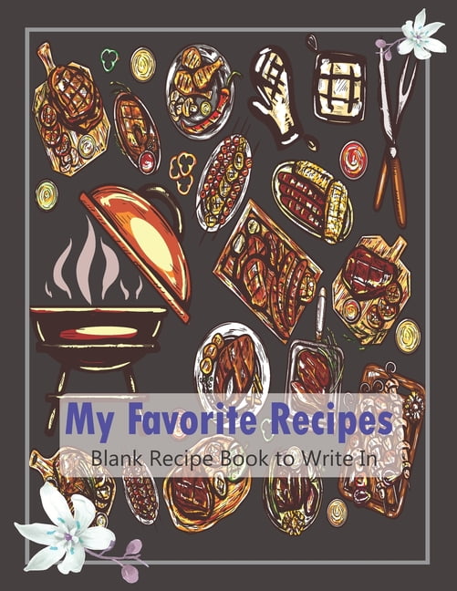 My Favorite Recipes... Blank Recipe Book to Write In