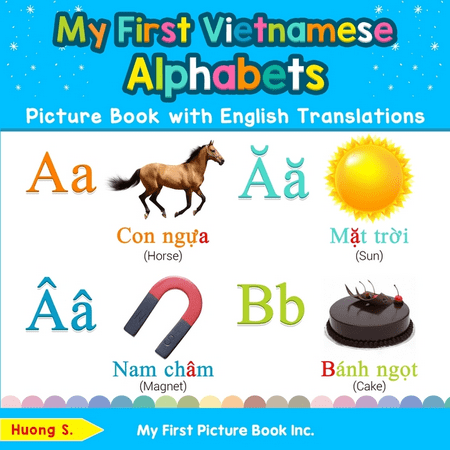 Teach & Learn Basic Vietnamese Words for Children: My First Vietnamese Alphabets Picture Book with English Translations: Bilingual Early Learning & Easy Teaching Vietnamese Books for Kids (Best Program To Learn Vietnamese)