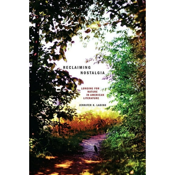 Under the Sign of Nature: Explorations in Environmental Humanities: Reclaiming Nostalgia : Longing for Nature in American Literature (Paperback)