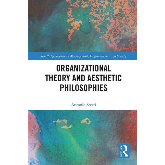 Routledge Studies in Management, Organiz Organizational Theory and Aesthetic Philosophies, (Paperback)