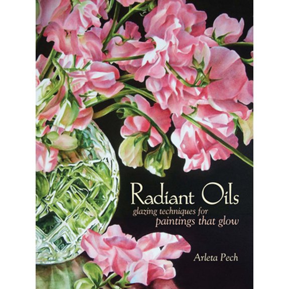 Pre-Owned Radiant Oils: Glazing Techniques for Fruit and Flower Paintings That Glow (Paperback) 1440311609 9781440311604