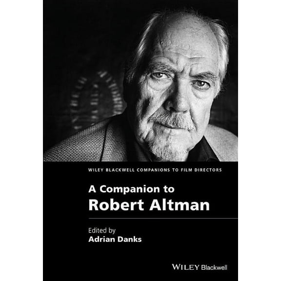 Wiley Blackwell Companions to Film Directors: A Companion to Robert Altman (Hardcover)