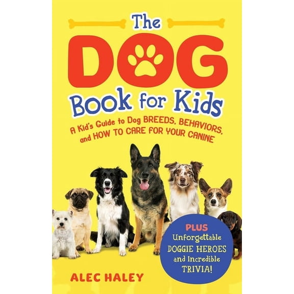 The Dog Book for Kids: A Kid's Guide to Dog Breeds, Behaviors, and How to Care for Your Canine - Plus Unforgettable Dogg, (Paperback)