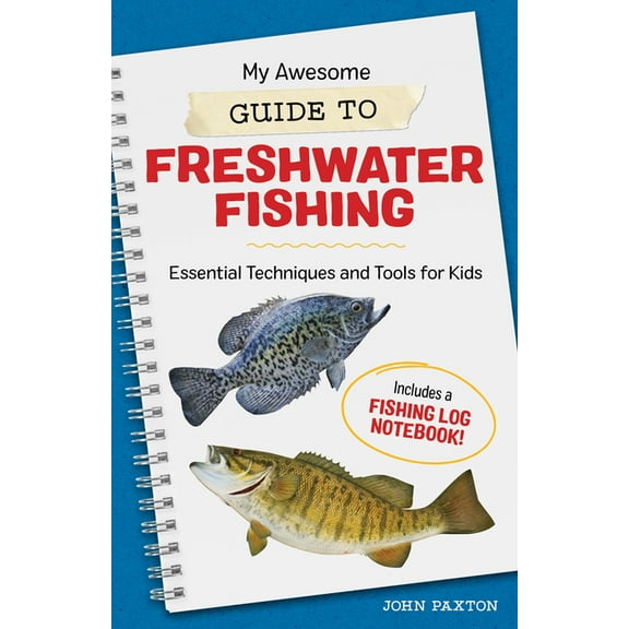 My Awesome Field Guide for Kids My Awesome Guide to Freshwater Fishing: Essential Techniques and Tools for Kids, (Paperback)