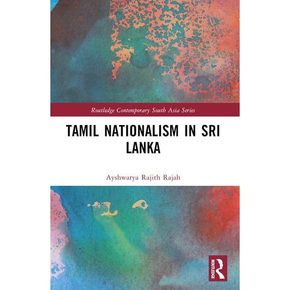 Routledge Contemporary South Asia Tamil Nationalism in Sri Lanka: Counter-history as War after the Tamil Tigers, (Paperback)