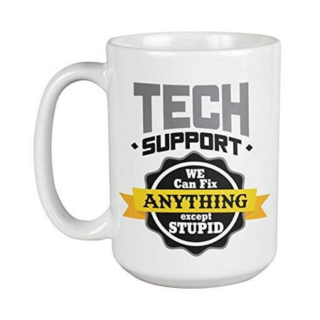 

Tech Support. We Can Fix Anything Except Stupid. Hilarious Troubleshooting Coffee & Tea Gift Mug For Technical Support Call Center Agents Computer Software Engineers Techy Women And Men (15oz)