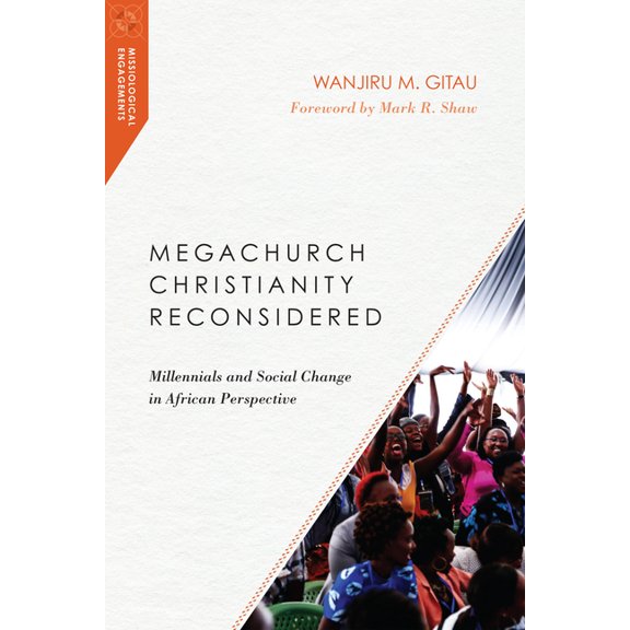 Missiological Engagements Megachurch Christianity Reconsidered: Millennials and Social Change in African Perspective, (Paperback)