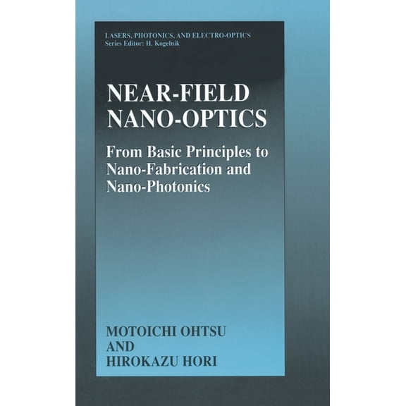 Lasers, Photonics, and Electro-Optics Near-Field Nano-Optics: From Basic Principles to Nano-Fabrication and Nano-Photonics, (Hardcover)