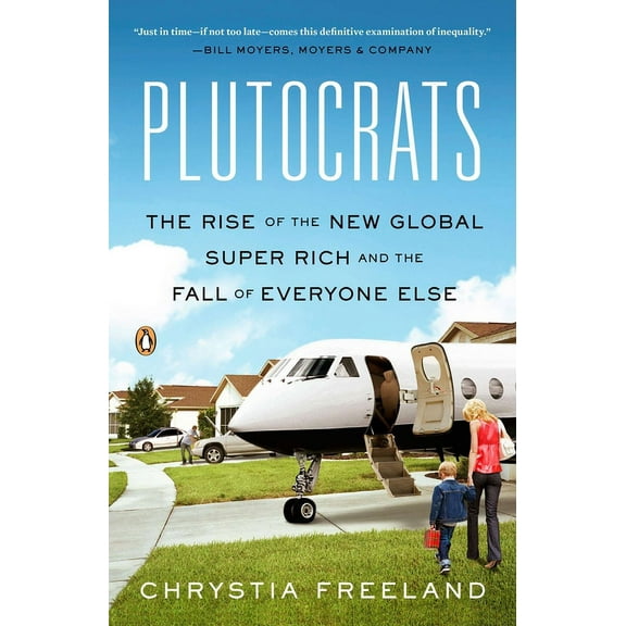 Plutocrats: The Rise of the New Global Super-Rich and the Fall of Everyone Else, (Paperback)