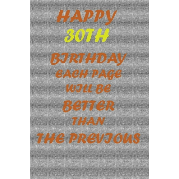 Happy 30th Birthday: Each page will be better than the previous one !!! (Paperback)