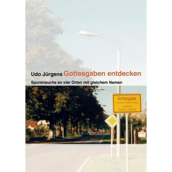 Gottesgaben entdecken: Spurensuche an vier Orten mit gleichem Namen, (Paperback)