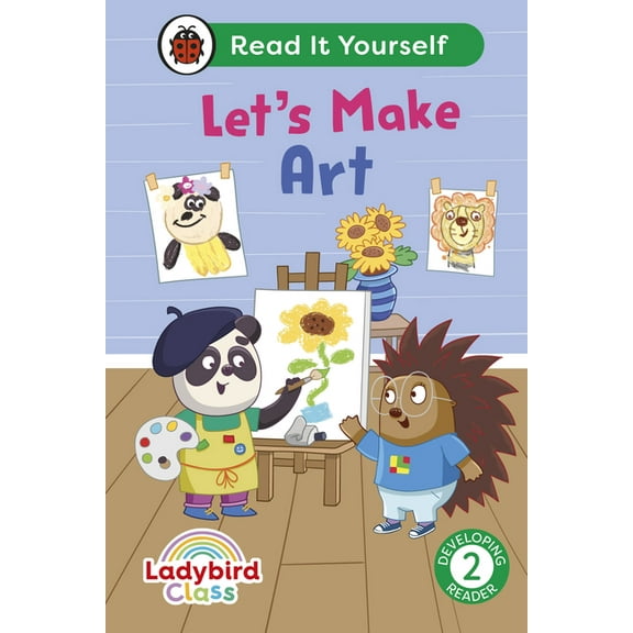 Read It Yourself Ladybird Class Let's Make Art: Read It Yourself - Level 2 Developing Reader, (Hardcover)