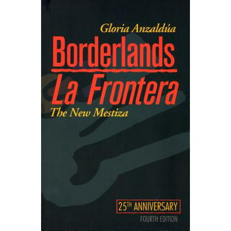 Borderlands/La Frontera : The New Mestiza, Fourth Edition