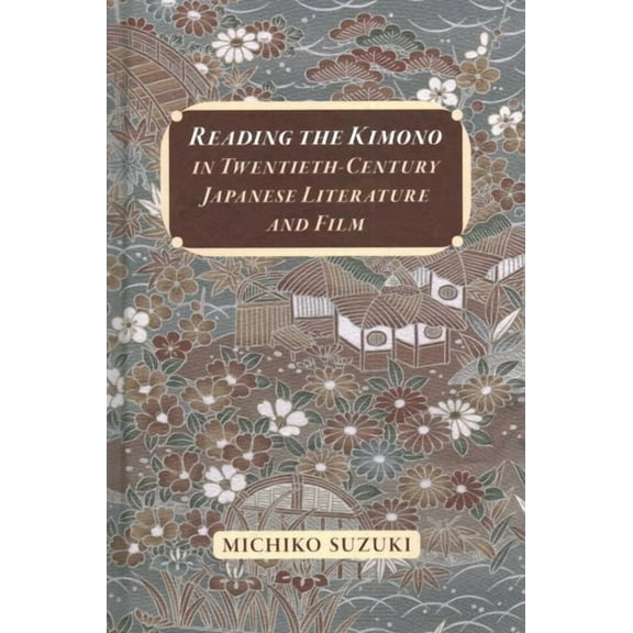 Reading the Kimono in Twentieth-Century Japanese Literature and Film (Hardcover)