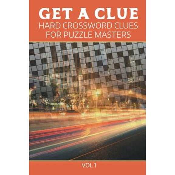 Get A Clue: Hard Crossword Clues For Puzzle Masters Vol 1 (Paperback)