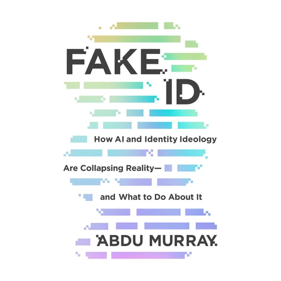 Fake Id: How AI and Identity Ideology Are Collapsing Reality--And What to Do about It, (Paperback)