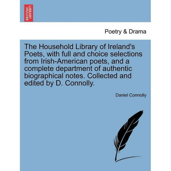 The Household Library of Ireland's Poets, with full and choice selections from Irish-American poets, and a complete depa, (Paperback)