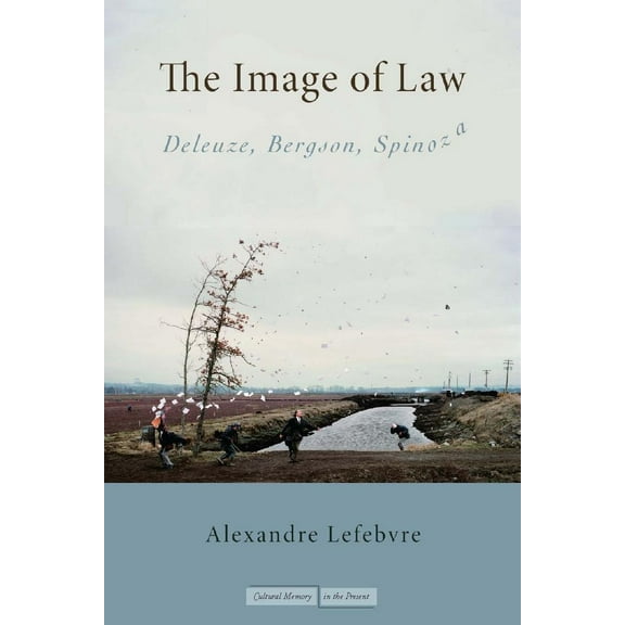 Cultural Memory in the Present: The Image of Law : Deleuze, Bergson, Spinoza (Hardcover)