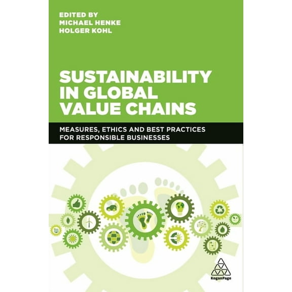 Sustainability in Global Value Chains: Measures, Ethics and Best Practices for Responsible Businesses, (Hardcover)