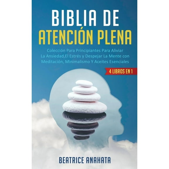 Biblia En Atencion Plena: 4 Libros En 1: Coleccion Para Principiantes Para Aliviar La Ansiedad, El Estres Y Despejar La , (Paperback)