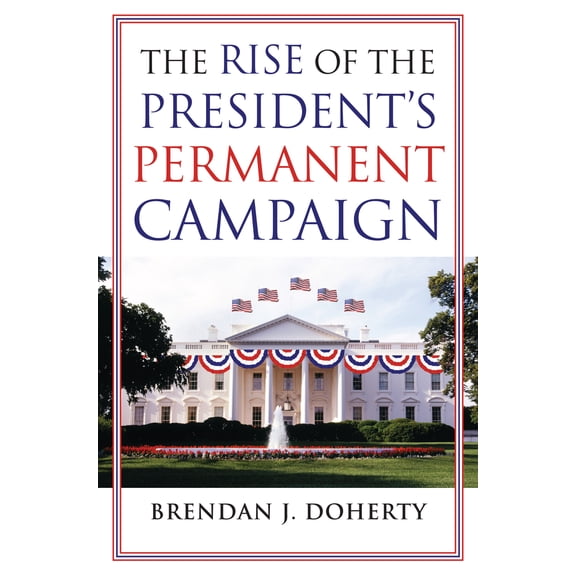 Pre-Owned The Rise of the President's Permanent Campaign (Paperback) 0700618600 9780700618606