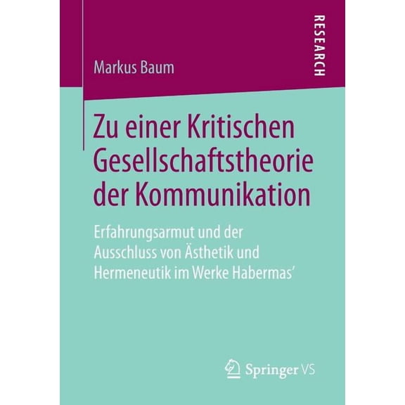Zu Einer Kritischen Gesellschaftstheorie Der Kommunikation: Erfahrungsarmut Und Der Ausschluss Von Ãsthetik Und Hermeneu, (Paperback)