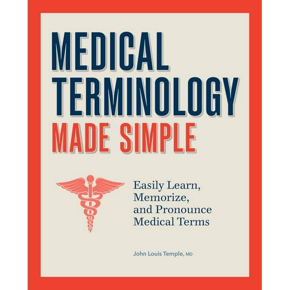 Medical Terminology Made Simple: Easily Learn, Memorize, and Pronounce Medical Terms, (Paperback)