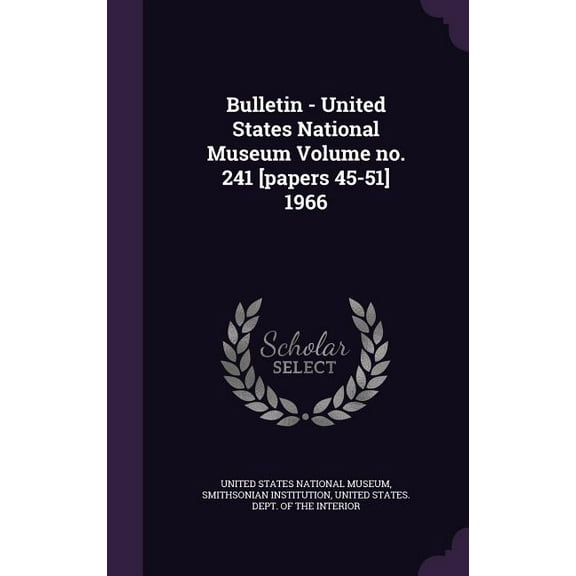 Bulletin - United States National Museum Volume no. 241 [papers 45-51] 1966 (Hardcover)