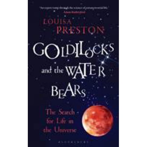 Pre-Owned Goldilocks and the Water Bears: The Search for Life in the Universe (Paperback) 1472920112 9781472920119