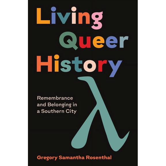 Living Queer History: Remembrance and Belonging in a Southern City, (Hardcover)