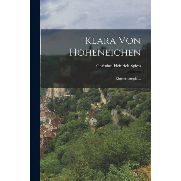Klara Von Hoheneichen: Ritterschauspiel... (Paperback)