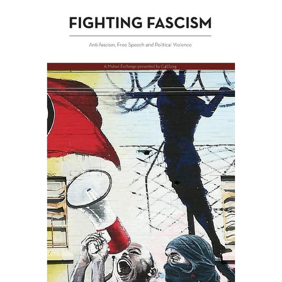 C4ss Mutual Exchange: Fighting Fascism: Anti-fascism, Free Speech and Political Violence (Paperback)