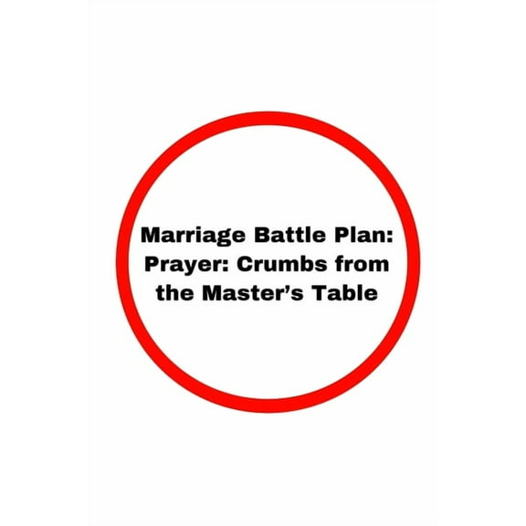 Marriage Battle Plan: Prayer: Crumbs from the Master's Table, (Paperback)