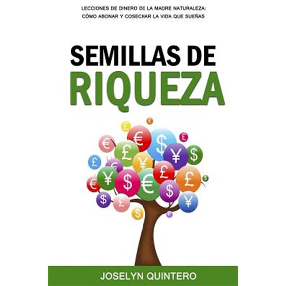 Pre-Owned Semillas de Riqueza : Lecciones De Dinero De La Madre Naturaleza: C?mo Abonar Y Cosechar La Vida Que Sue?as
